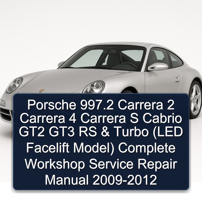 Porsche 997.2 Carrera 2 Carrera 4 Carrera S Cabrio GT2 GT3 RS & Turbo (LED Facelift Model) Manual completo de servicio y reparación del taller 2009 2010 2011 2012
