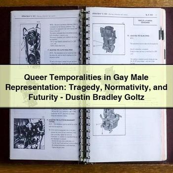 Queer Temporalities in Gay Male Representation: Tragedy Normativity and Futurity-Dustin Bradley Goltz PDF Download