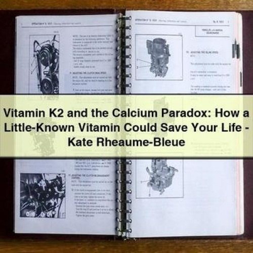 Vitamin K2 and the Calcium Paradox: How a Little-Known Vitamin Could Save Your Life - Kate Rheaume-Bleue PDF Download