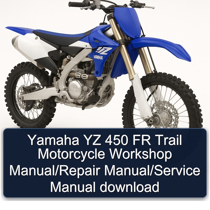Yamaha YZ 450 FR Trail Motorcycle Workshop Manual/Repair Manual/Service Manual download