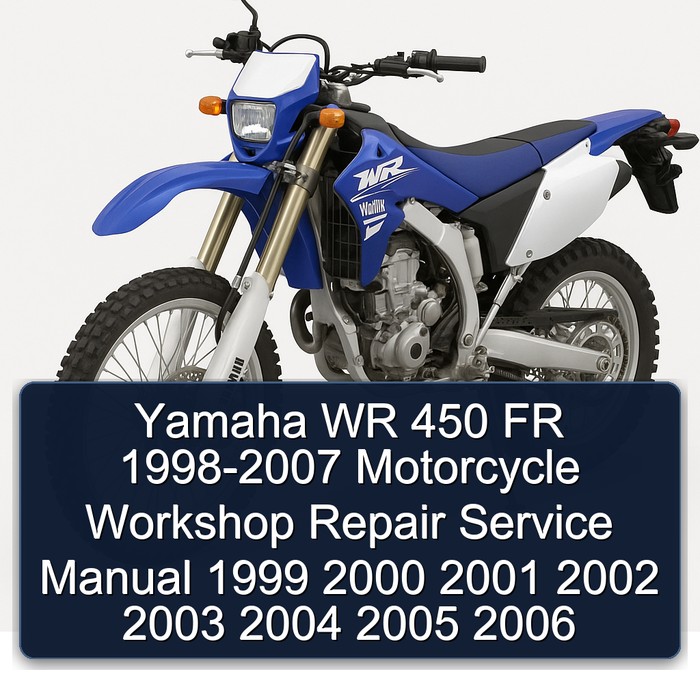 Yamaha WR 450 FR 1998-2007 Motorcycle Workshop Repair Service Manual 1999 2000 2001 2002 2003 2004 2005 2006 