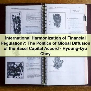 International Harmonization of Financial Regulation?: the Politics of Global Diffusion of the Basel Capital Accord by Hyoung-Kyu Chey PDF Download