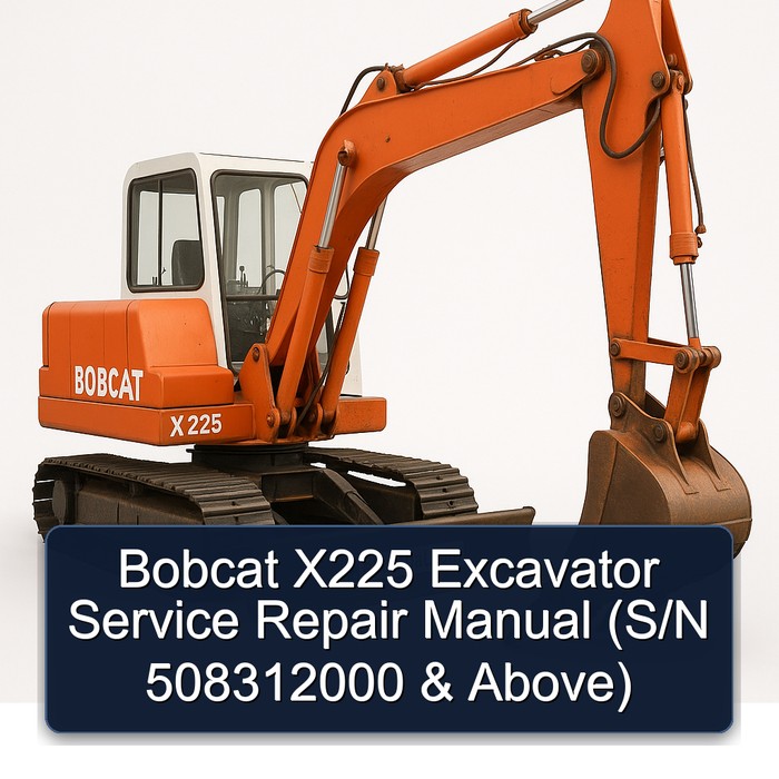 Bobcat X225 Excavator Service Repair Manual (S/N 508312000 & Above)