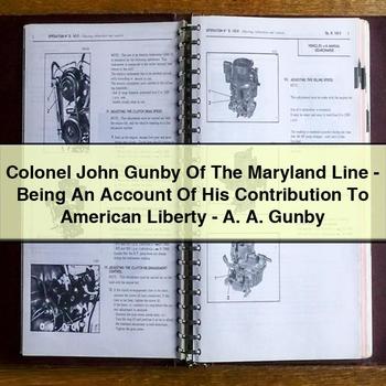 Colonel John Gunby of the Maryland Line-Being an Account of His Contribution to American Liberty-A. A. Gunby PDF Download