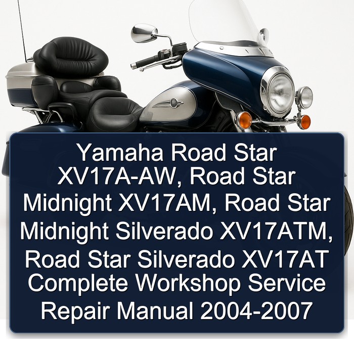 Yamaha Road Star XV17A-AW, Road Star Midnight XV17AM, Road Star Midnight Silverado XV17ATM, Road Star Silverado XV17AT Complete Workshop Service Repair Manual 2004-2007