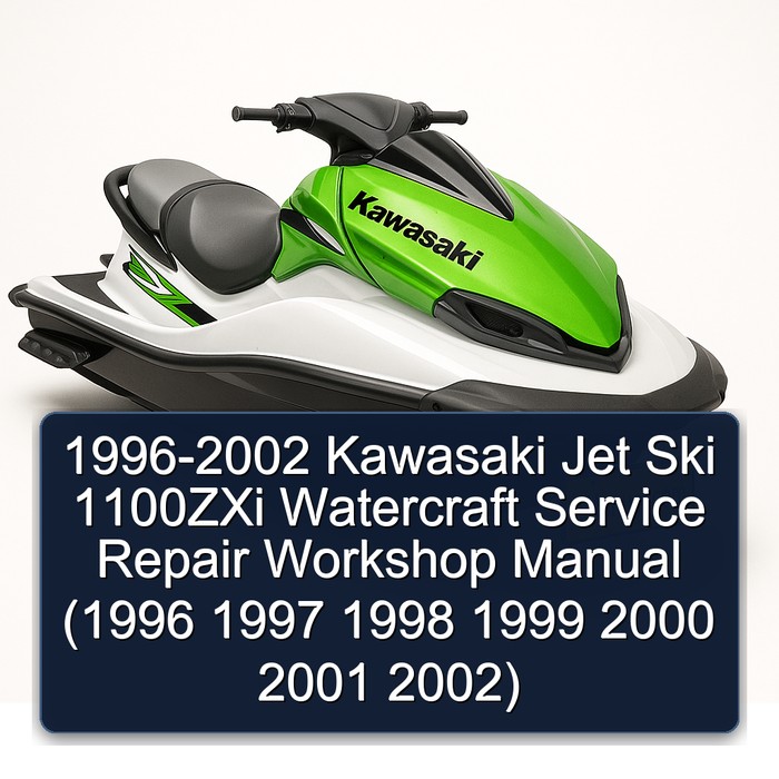 1996-2002 Kawasaki Jet Ski 1100ZXi Watercraft Service Repair Workshop Manual (1996 1997 1998 1999 2000 2001 2002)