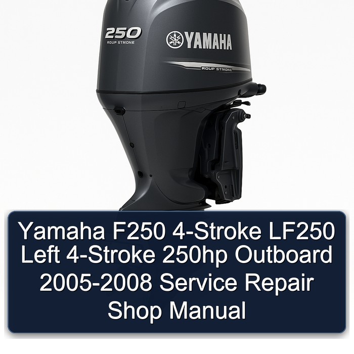 Yamaha F250 4-Stroke LF250 Left 4-Stroke 250hp Outboard 2005-2008 Service Repair Shop Manual