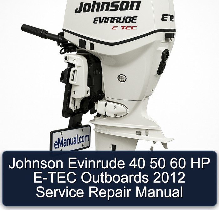 Johnson Evinrude 40 50 60 HP E-TEC Outboards 2012 Service Repair Manual