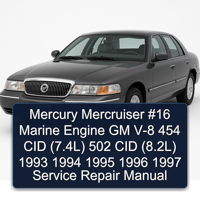 Mercury Mercruiser #16 Marine Engine GM V-8 454 CID (7.4L) 502 CID (8.2L) 1993 1994 1995 1996 1997 Service Repair Manual