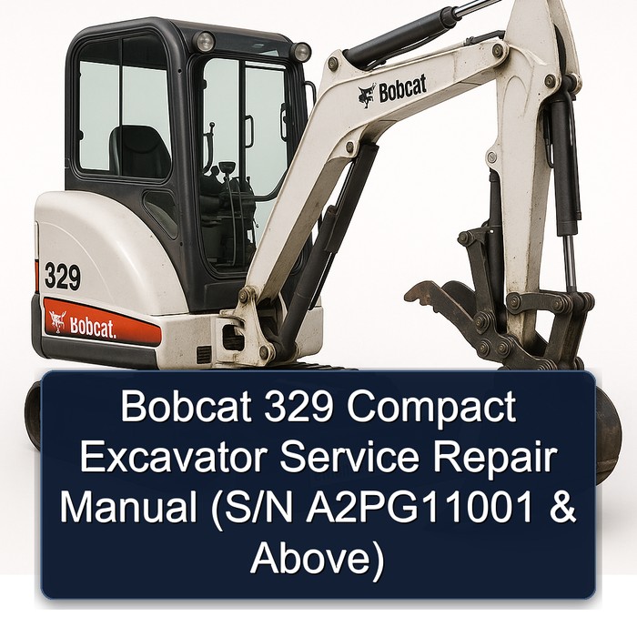 Bobcat 329 Compact Excavator Service Repair Manual (S/N A2PG11001 & Above)