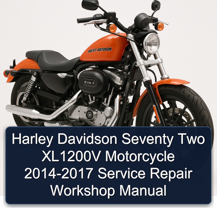 Harley Davidson Seventy Two XL1200V Motorcycle 2014-2017 Service Repair Workshop Manual