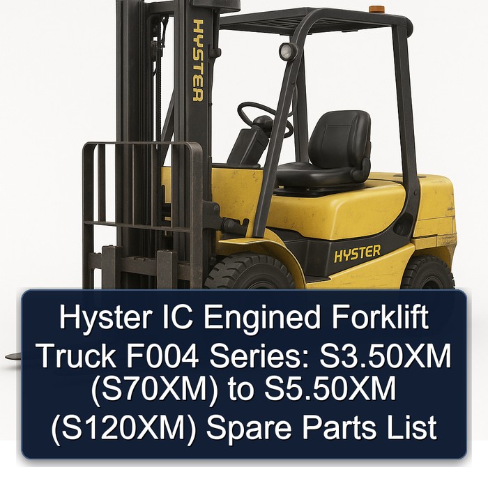 Hyster IC Engined Forklift Truck F004 Series: S3.50XM (S70XM) S4.00XM (S80XM) S4.50XM (S100XM) S5.50XM (S120XM) Spare Parts List