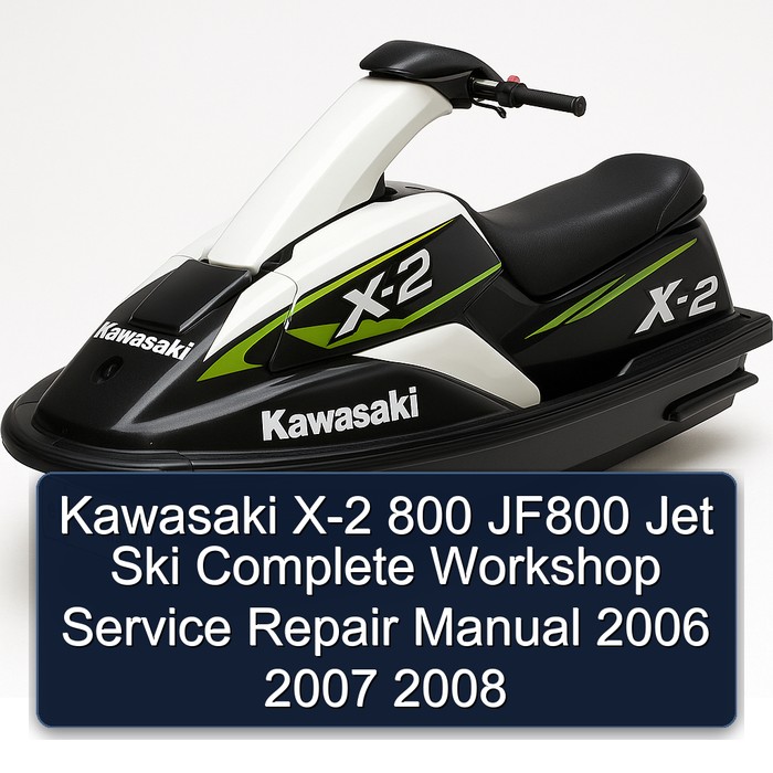 Kawasaki X-2 800 JF800 Jet Ski Complete Workshop Service Repair Manual 2006 2007 2008