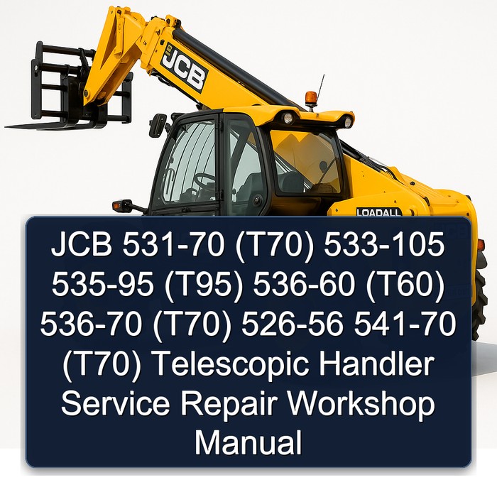 JCB 531-70 (T70) 533-105 535-95 (T95) 536-60 (T60) 536-70 (T70) 526-56 541-70 (T70) Telescopic Handler Service Repair Workshop Manual