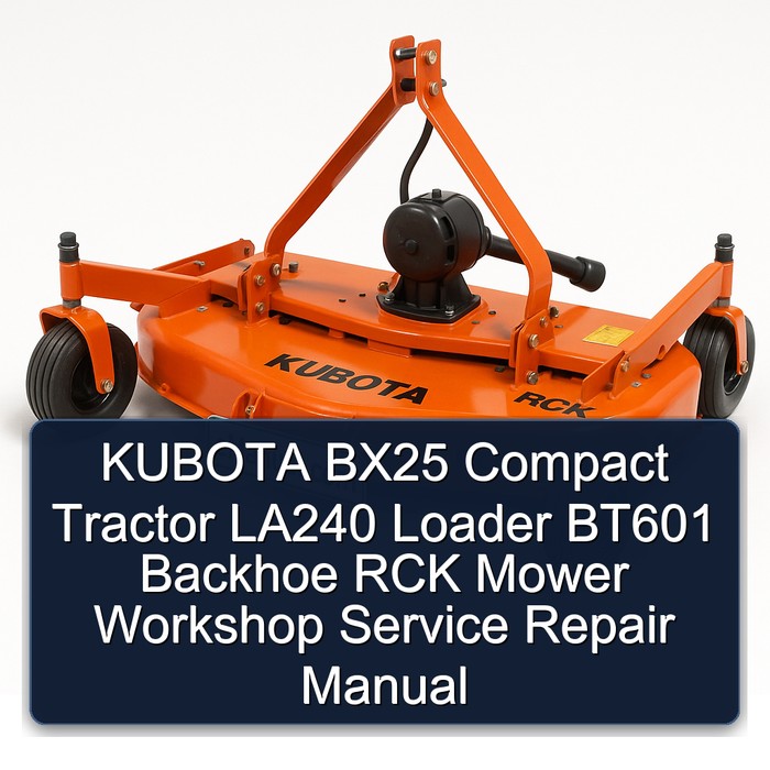 KUBOTA BX25 Compact Tractor LA240 Loader BT601 Backhoe RCK Mower Workshop Service Repair Manual