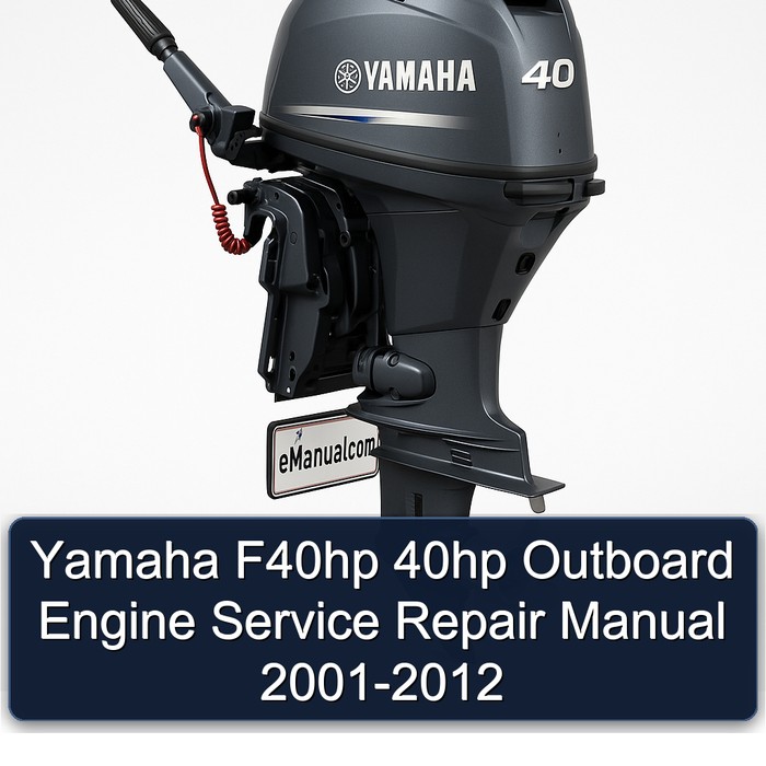 Yamaha F40hp 40hp Outboard Engine Service Repair Manual 2001-2012