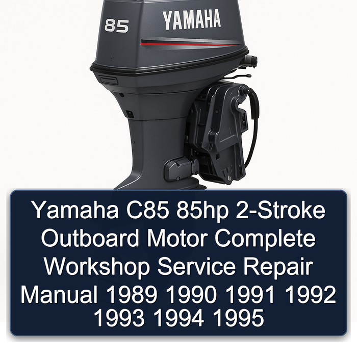 Yamaha C85 85hp 2-Stroke Outboard Motor Complete Workshop Service Repair Manual 1989 1990 1991 1992 1993 1994 1995