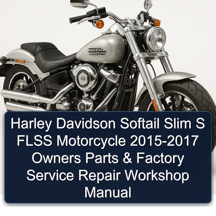 Harley Davidson Softail Slim S FLSS Motorcycle 2015-2017 Owners Parts & Factory Service Repair Workshop Manual