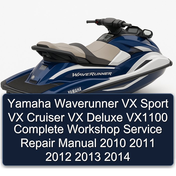 Yamaha Waverunner VX Sport VX Cruiser VX Deluxe VX1100 Complete Workshop Service Repair Manual 2010 2011 2012 2013 2014
