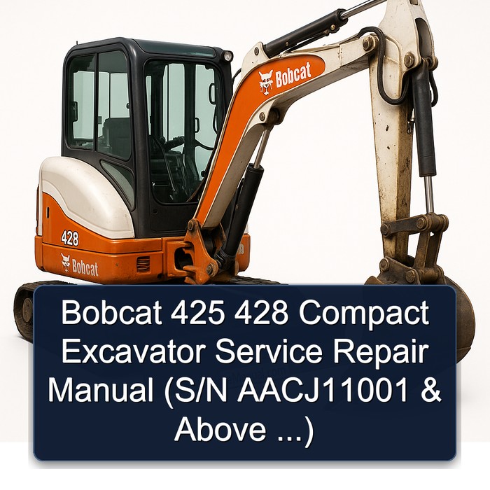 Bobcat 425 428 Compact Excavator Service Repair Manual (S/N AACJ11001 & Above ...)