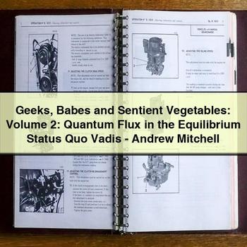 Geeks Babes and Sentient Vegetables: Volume 2: Quantum Flux in the Equilibrium Status Quo Vadis-Andrew Mitchell PDF Download