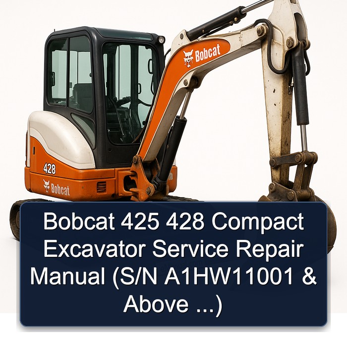 Bobcat 425 428 Compact Excavator Service Repair Manual (S/N A1HW11001 & Above ...)