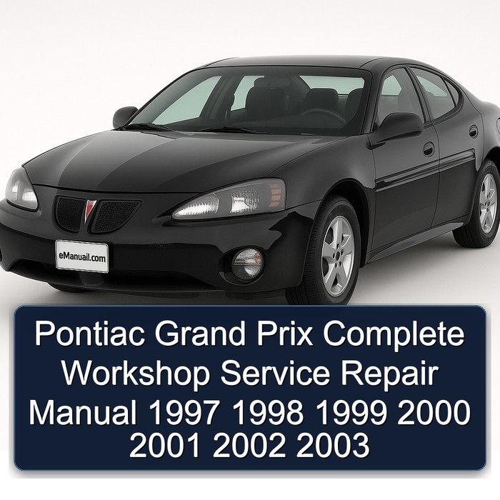 Pontiac Grand Prix Complete Workshop Service Repair Manual 1997 1998 1999 2000 2001 2002 2003