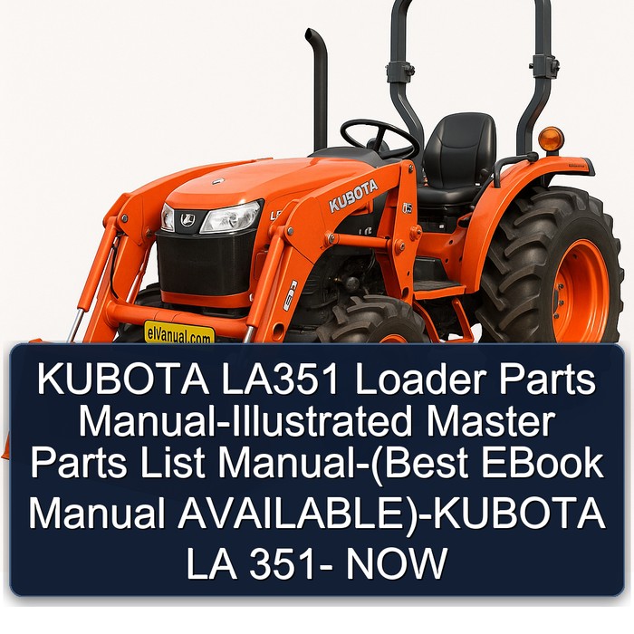KUBOTA LA351 Loader Parts Manual-Illustrated Master Parts List Manual-(Best EBook Manual AVAILABLE)-KUBOTA LA 351- NOW