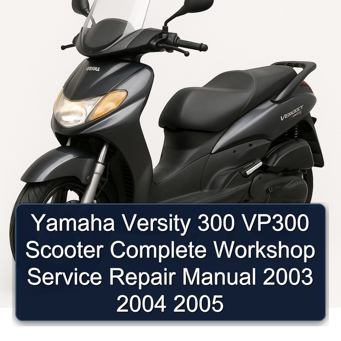 Yamaha Versity 300 VP300 Scooter Complete Workshop Service Repair Manual 2003 2004 2005