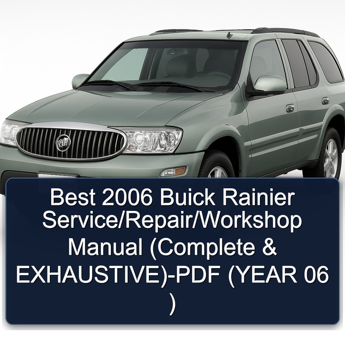 Best 2006 Buick Rainier Service/Repair/Workshop Manual (Complete & EXHAUSTIVE)-PDF (YEAR 06 )