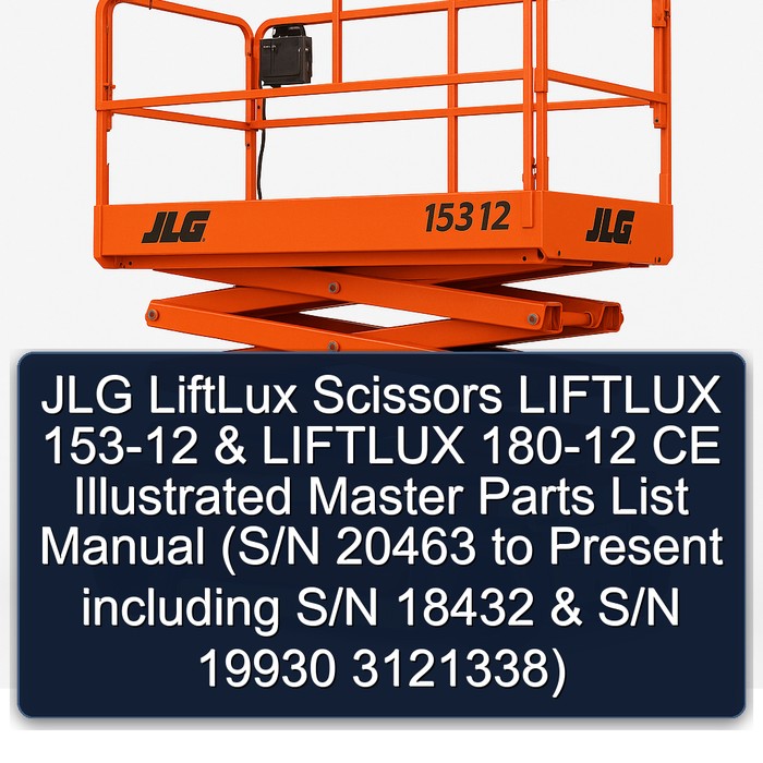 JLG LiftLux Scissors LIFTLUX 153-12 & LIFTLUX 180-12 CE Illustrated Master Parts List Manual (S/N 20463 to Present including S/N 18432 & S/N 19930 3121338)
