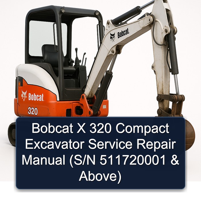 Bobcat X 320 Compact Excavator Service Repair Manual (S/N 511720001 & Above)