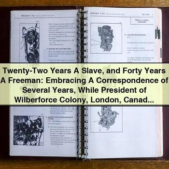 Twenty-Two Years a Slave and Forty Years a Freeman: Embracing a Correspondence of Several Years While President of Wilberforce Colony PDF Download