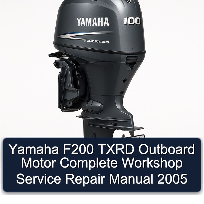 Yamaha F200 TXRD Outboard Motor Complete Workshop Service Repair Manual 2005 