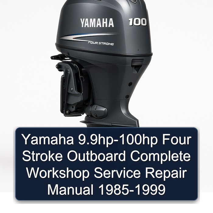Yamaha 9.9hp-100hp Four Stroke Outboard Complete Workshop Service Repair Manual 1985 1986 1987 1988 1989 1990 1991 1992 1993 1994 1995 1996 1997 1998 1999