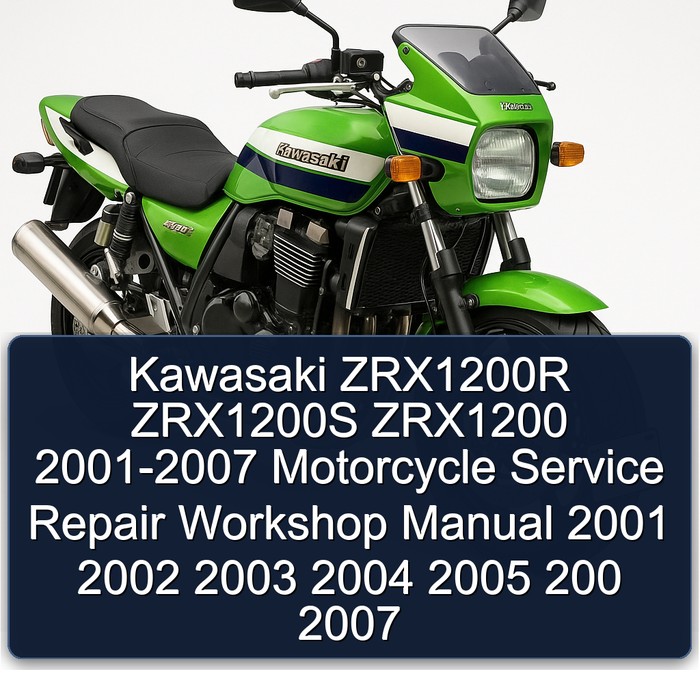 Kawasaki ZRX1200R ZRX1200S ZRX1200 2001-2007 Motorcycle Service Repair Workshop Manual 2001 2002 2003 2004 2005 200 2007