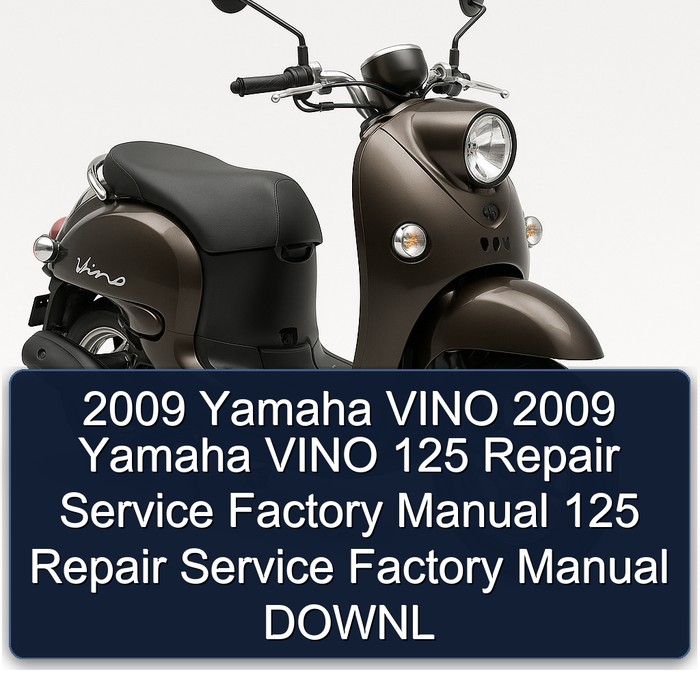 2009 Yamaha VINO 2009 Yamaha VINO 125 Repair Service Factory Manual 125 Repair Service Factory Manual DOWNL