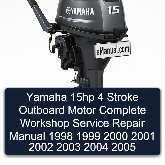 Yamaha 15hp 4 Stroke Outboard Motor Complete Workshop Service Repair Manual 1998 1999 2000 2001 2002 2003 2004 2005