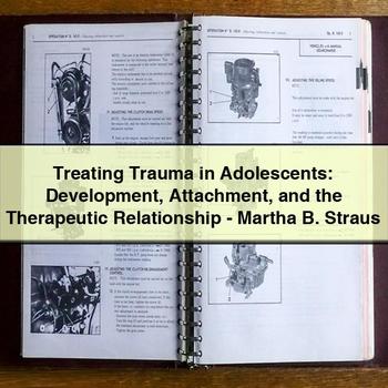 Treating Trauma in Adolescents: Development Attachment and the Therapeutic Relationship-Martha B. Straus PDF Download