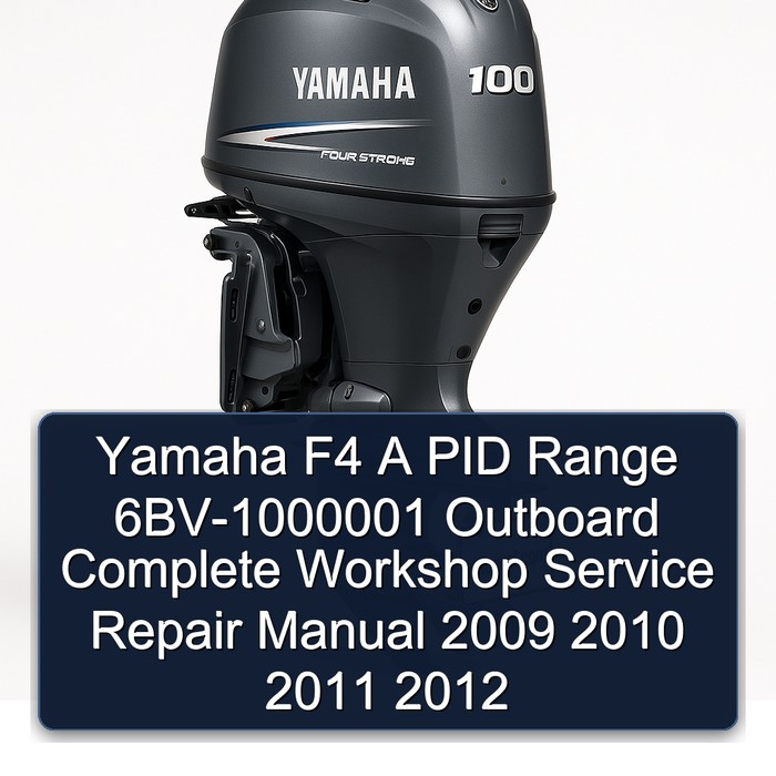 Yamaha F4 A PID Range 6BV-1000001 Outboard Complete Workshop Service Repair Manual 2009 2010 2011 2012 