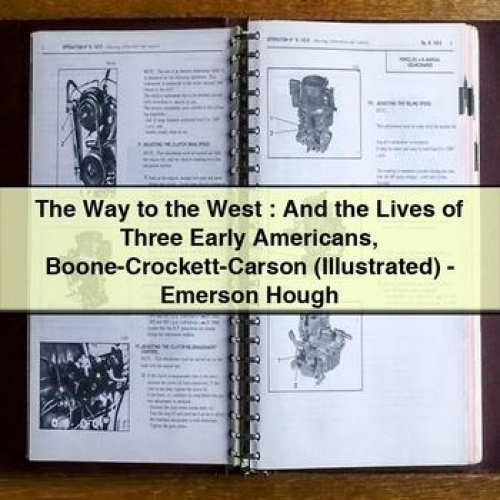 The Way to the West : and the Lives of Three Early Americans Boone-Crockett-Carson (Illustrated) - Emerson Hough PDF Download