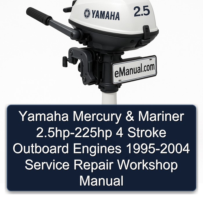 Yamaha Mercury & Mariner 2.5hp-225hp 4 Stroke Outboard Engines 1995-2004 Service Repair Workshop Manual 