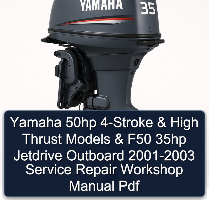 Yamaha 50hp 4-Stroke & High Thrust Models & F50 35hp Jetdrive Outboard 2001-2003 Service Repair Workshop Manual  Pdf