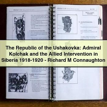 The Republic of the Ushakovka: Admiral Kolchak and the Allied Intervention in Siberia 1918-1920 - Richard M Connaughton PDF Download