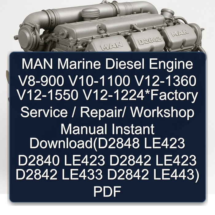 MAN Marine Diesel Engine V8-900 V10-1100 V12-1360 V12-1550 V12-1224*Factory Service / Repair/ Workshop Manual Instant Download(D2848 LE423 D2840 LE423 D2842 LE423 D2842 LE433 D2842 LE443) PDF