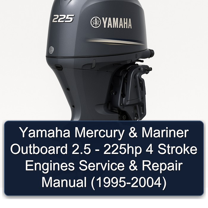Yamaha Mercury & Mariner Outboard 2.5 - 225hp 4 Stroke Engines Service & Repair Manual (1995-2004)
