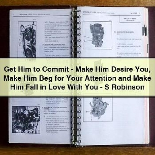 Get Him to Commit - Make Him Desire You Make Him Beg for Your Attention and Make Him Fall in Love with You - S Robinson PDF Download