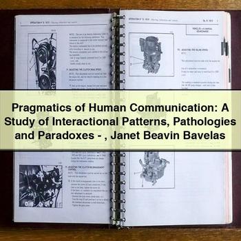 Pragmatics of Human Communication: a Study of Interactional Patterns Pathologies and Paradoxes-Janet Beavin Bavelas PDF Download