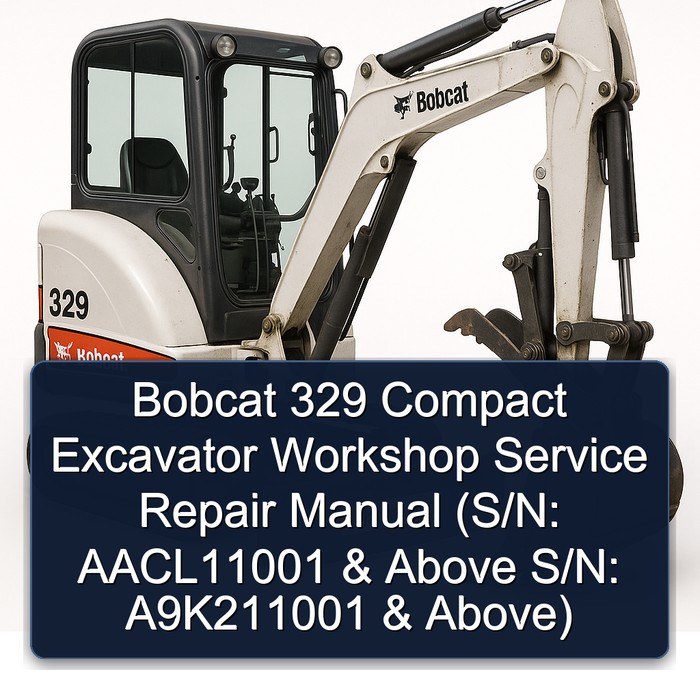 Bobcat 329 Compact Excavator Workshop Service Repair Manual (S/N: AACL11001 & Above S/N: A9K211001 & Above)