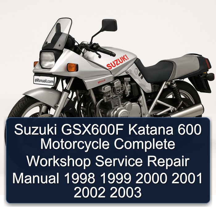 Suzuki GSX600F Katana 600 Motorcycle Complete Workshop Service Repair Manual 1998 1999 2000 2001 2002 2003